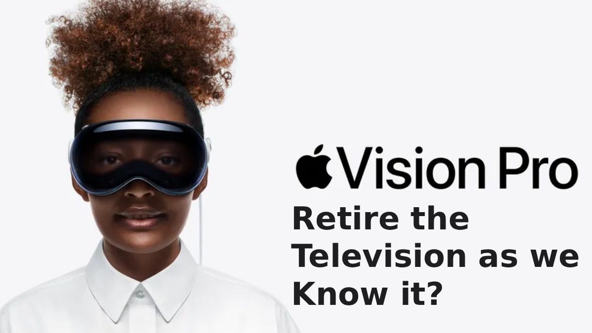 Apple’s Vision Pro: Retire the Television as we Know it?