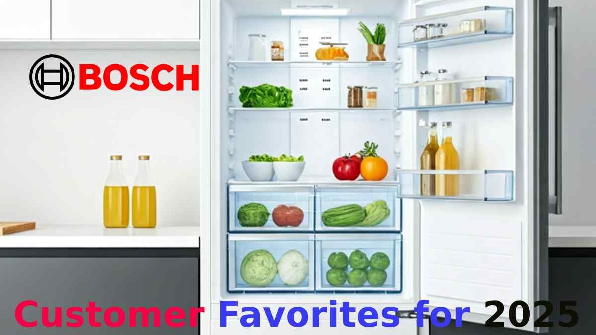 Bosch Refrigerator Review: Customer Favorites for 2025