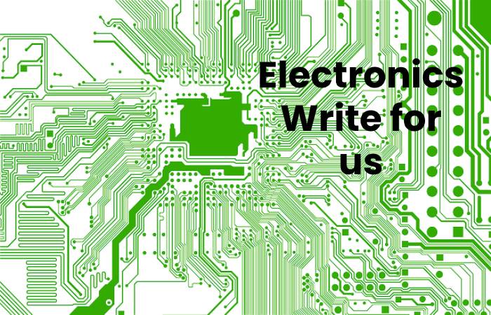 Electronics Write for us