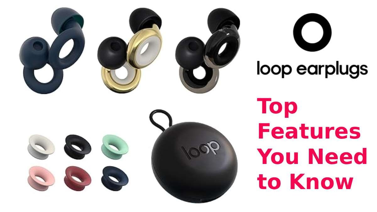 Loop Earplugs Review: Top Features You Need to Know