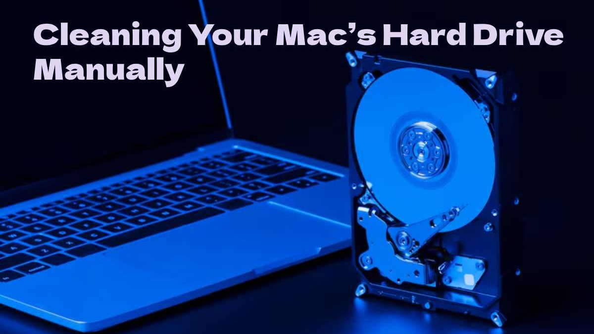 Your Guide To Cleaning Your Mac’s Hard Drive Manually
