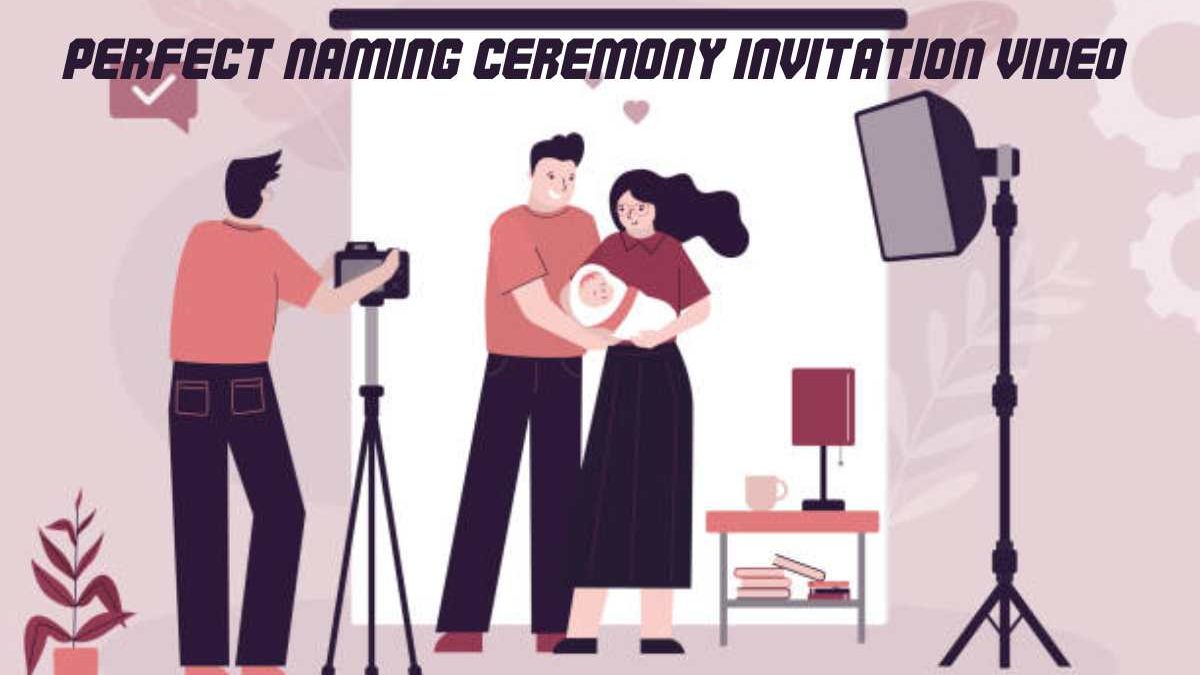 Steps to Create the Perfect Naming Ceremony Invitation Video