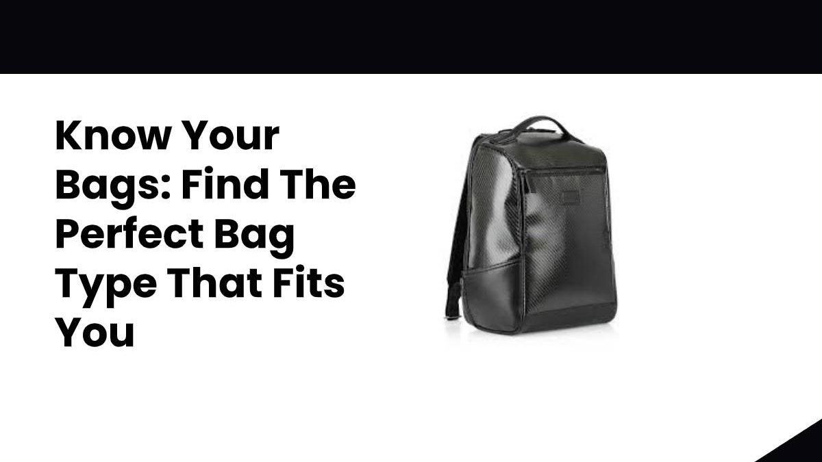 Find The Perfect Bag Type That Fits You [2025]