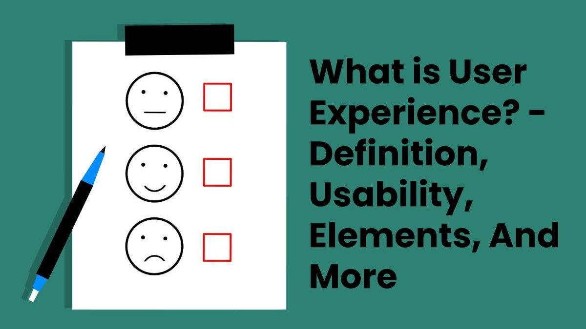 What is User Experience? – Definition, Usability, And More (2025)