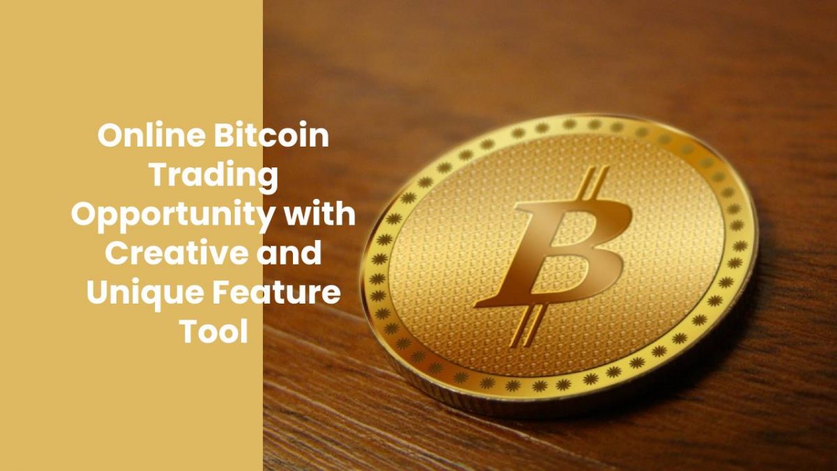 Online Bitcoin Trading Opportunity with Unique Feature Tool