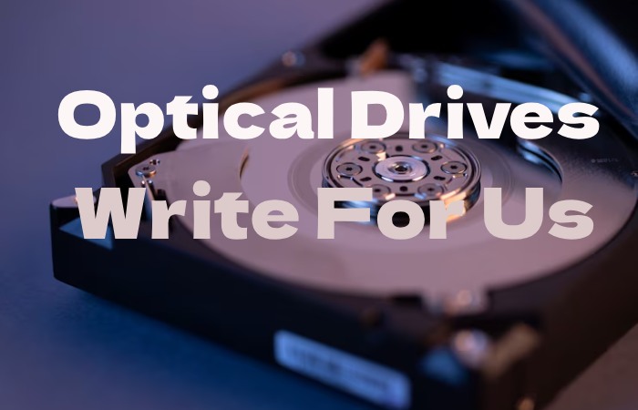 Optical Drives Write for Us