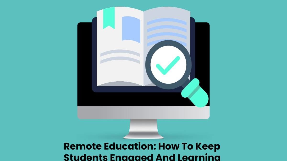 Remote Education: Keep Students Engaged And Learning