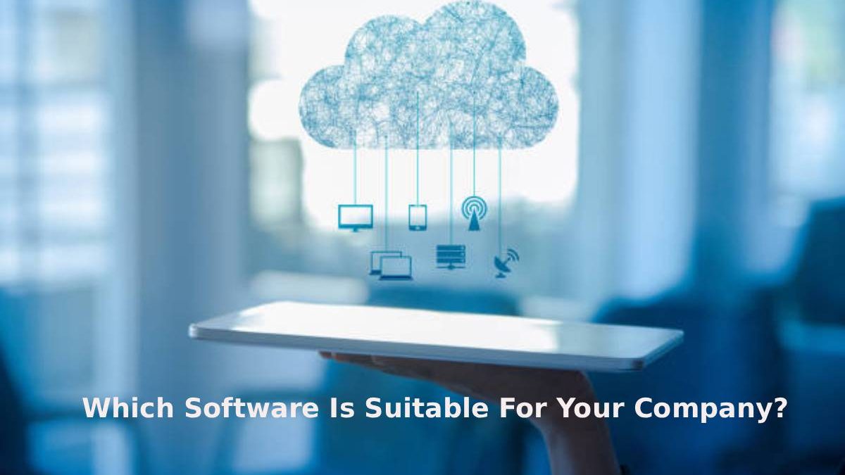 Which Software Is Suitable For Your Company?