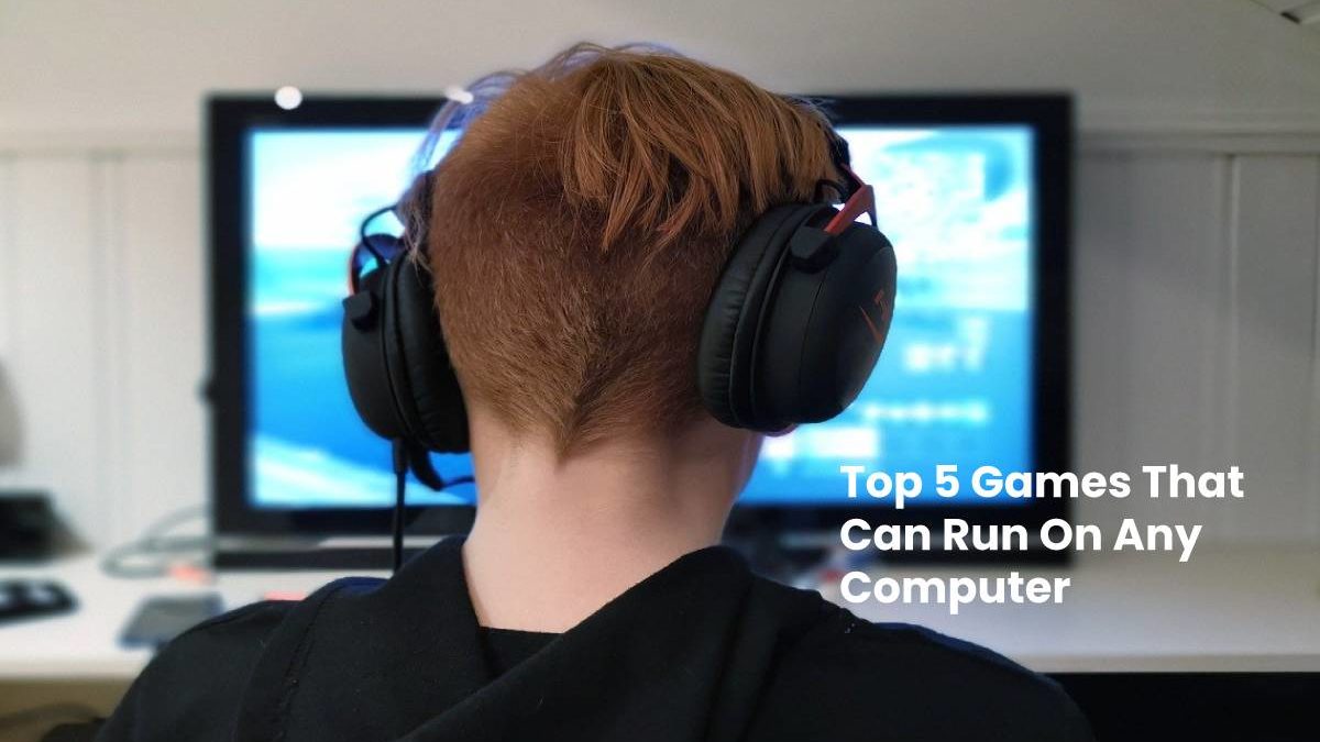 Top 5 Games That Can Run On Any Computer – 2025