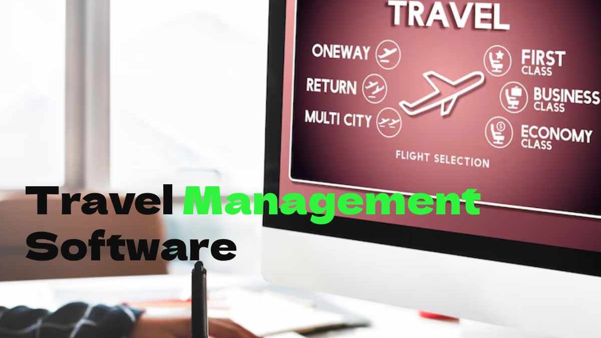 Choose Travel Management Software for Businesses