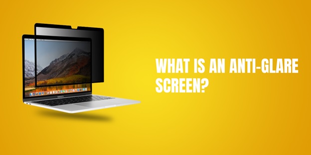 What Is An Anti-Glare Screen? Detailed Guide