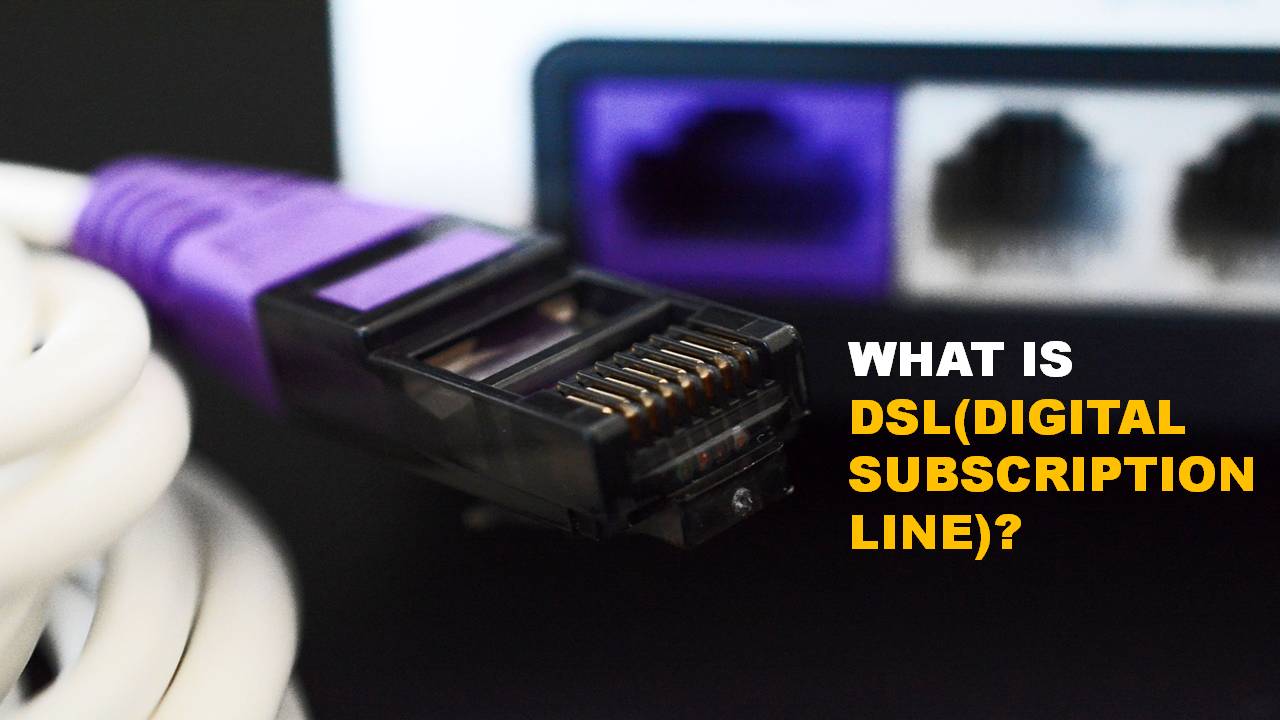 What is DSL (Digital Subscription Line)? Definition and Features