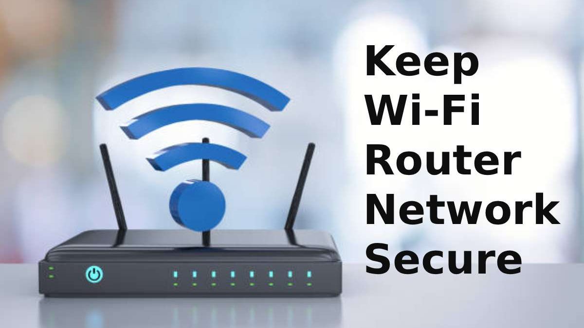 How to Keep Wi-Fi Router Network Secure?