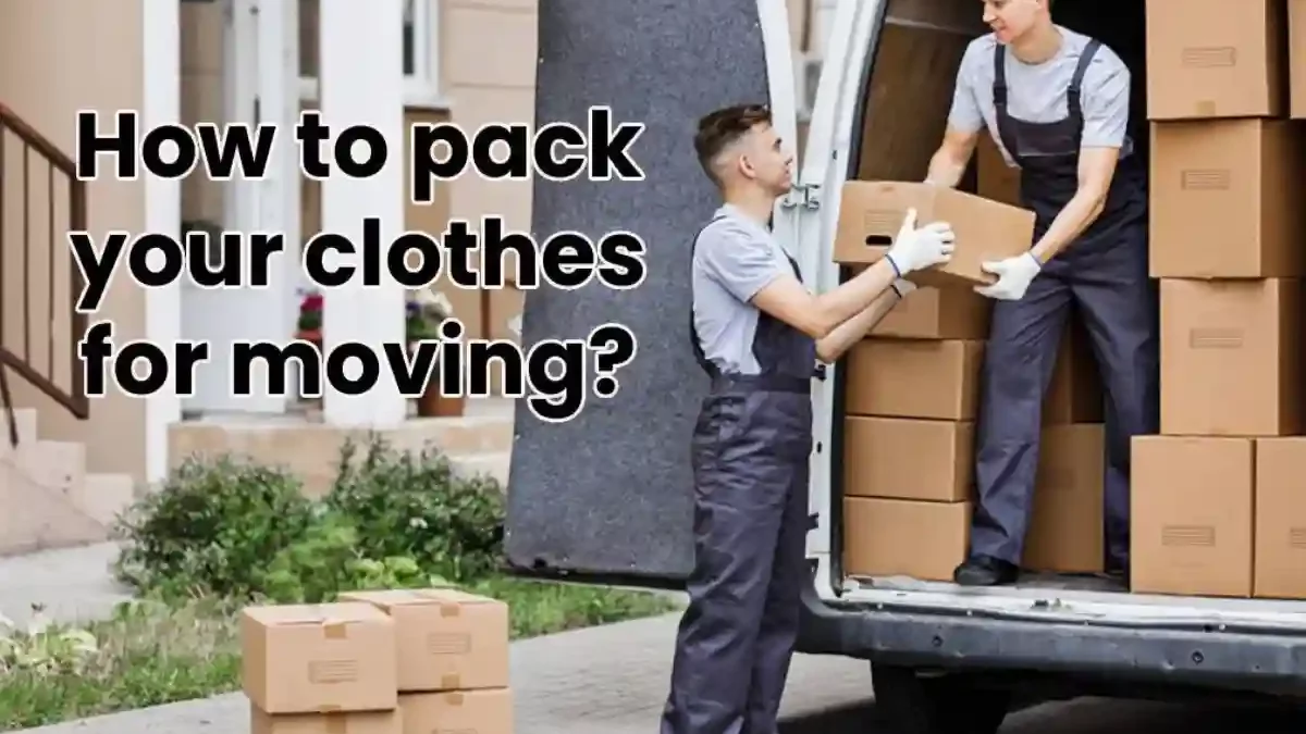 How to Pack your Clothes for Moving? [2025]
