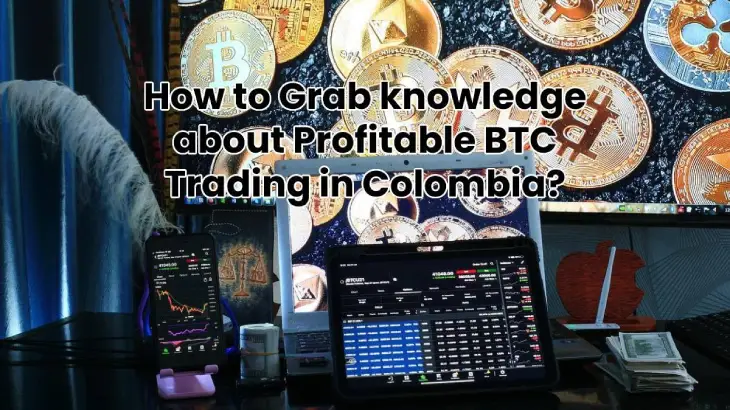 Knowledge about Profitable BTC Trading in Colombia [2025]